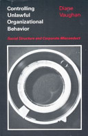 Controlling unlawful organizational behavior : social structure and corporate misconduct /