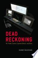 Dead reckoning : air traffic control, system effects, and risk /