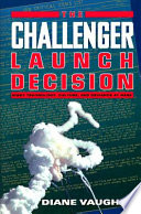 The Challenger launch decision : risky technology, culture, and deviance at NASA /