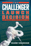 The Challenger launch decision : risky technology, culture, and deviance at NASA /