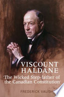 Viscount Haldane : "the wicked step-father of the Canadian constitution" /