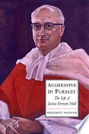 Aggressive in pursuit : the life of Justice Emmett Hall /