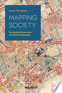 Mapping society : the spatial dimensions of social cartography /