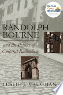 Randolph Bourne and the politics of cultural radicalism /