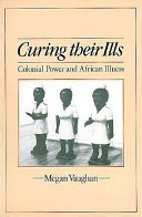 Curing their ills : colonial power and African illness /