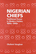 Nigerian chiefs : traditional power in modern politics, 1890s-1990s /