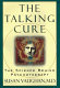The talking cure : the science behind psychotherapy /