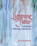 Lightning paths : 75 poetry writing exercises /