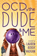 OCD, the dude, and me : a novel /