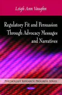 Regulatory fit and persuasion through advocacy messages and narratives /