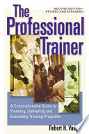 The professional trainer : a comprehensive guide to planning, delivering, and evaluating training programs /
