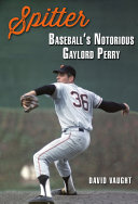 Spitter : baseball's notorious Gaylord Perry /