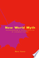 New world myth : postmodernism and postcolonialism in Canadian fiction /