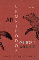 An unorthodox guide to wildlife /