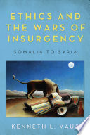 Ethics and the wars of insurgency : Somalia to Syria /