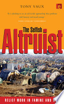 The selfish altruist : relief work in famine and war /