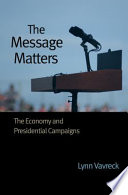 The message matters : the economy and presidential campaigns /