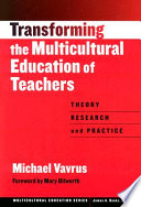 Transforming the multicultural education of teachers : theory, research, and practice /