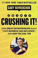 Crushing it! : how great entrepreneurs build their business and influence --and how you can, too /