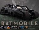 Batmobile : the complete history : engineering, aesthetics & function through the decades /
