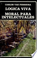 Logica viva ; Moral para intelectuales /