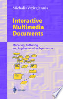 Interactive multimedia documents : modeling, authoring, and implementation experiences /