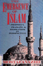 The emergence of Islam : prophecy, imamate, and Messianism in perspective /