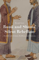 Rumi and Shams' silent rebellion : parallels with Vedanta, Buddhism, and Shaivism /