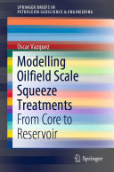 Modelling Oilfield Scale Squeeze Treatments  : From Core to Reservoir /