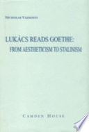 Lukács reads Goethe : from aestheticism to Stalinism /
