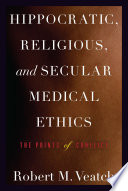 Hippocratic, religious, and secular medical ethics : the points of conflict /