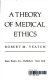 A theory of medical ethics /