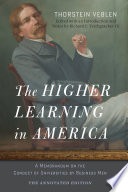 The higher learning in America : a memorandum on the conduct of universities by business men /