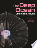 The deep ocean : life in the abyss /