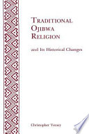 Traditional Ojibwa religion and its historical changes /