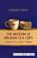 The museum of broken tea cups : postcards from India's margins /