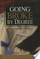 Going broke by degree : why college costs too much /