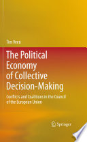 The political economy of collective decision-making : conflicts and coalitions in the Council of the European Union /