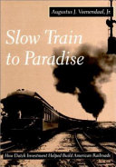 Slow train to paradise : how Dutch investment helped build American railroads /