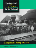 The Saint Paul & Pacific Railroad : an empire in the making, 1862-1879 /