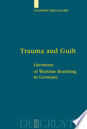 Trauma and guilt : literature of wartime bombing in Germany /