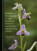 Historical Background of the Karabakh Conflict and Shusha, the Cultural Capital /