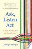 Ask, listen, act : a new model for philanthropy /