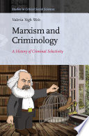 Marxism and criminology : a history of criminal selectivity /