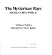 The mysterious rays : Marie Curie's world /