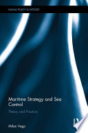 Maritime Strategy and Sea Control : Theory and practice /