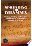 Spreading the Dhamma : writing, orality, and textual transmission in Buddhist Northern Thailand /