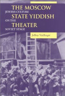 The Moscow State Yiddish Theater : Jewish culture on the Soviet stage /