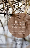 Disruptive tourism and its untidy guests : alternative ontologies for future hospitalities /