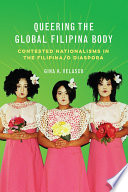 Queering the global Filipina body : contested nationalisms in the Filipina/o diaspora /